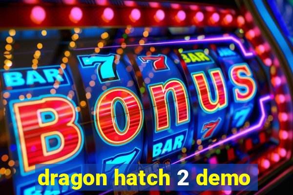 dragon hatch 2 demo